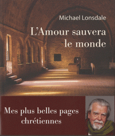 L'Amour sauvera le monde (Mes plus belles pages chrétiennes) - Michael Lonsdale